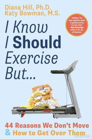 I Know I Should Exercise, But...: 44 Reasons We Don't Move and How to Get Over Them - Diana Hill PhD [KSIĄŻKA]