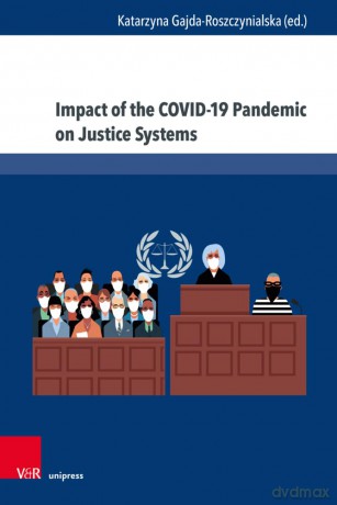 Impact of the COVID-19 Pandemic on Justice Systems: Reconstruction or Erosion of Justice Systems - Case Study and Suggested Solution - Prof. Dr. Katarzyna Gajda-Roszczynialska [KSIĄŻKA]