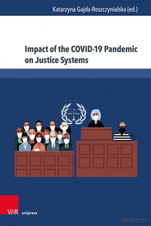 Impact of the COVID-19 Pandemic on Justice Systems: Reconstruction or Erosion of Justice Systems - Case Study and Suggested Solution - Prof. Dr. Katarzyna Gajda-Roszczynialska [KSIĄŻKA]