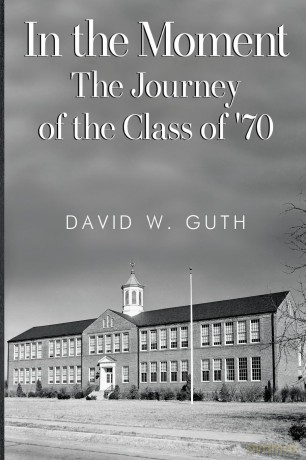 In the Moment: The Journey of the Class of '70 - David W. Guth [KSIĄŻKA]