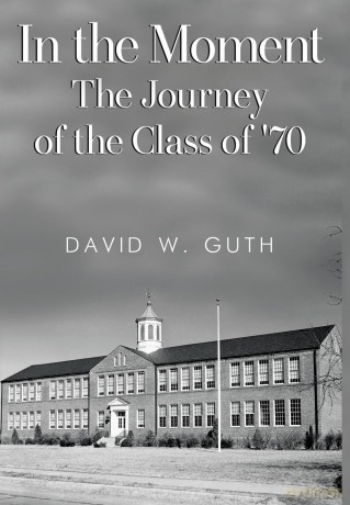 In the Moment: The Journey of the Class of '70 - David W. Guth [KSIĄŻKA]