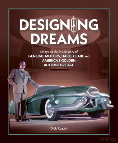 Designing Dreams: Essays on the inside story of GM, Harley Earl and America's Golden Automotive Age - Dick Ruzzin [KSIĄŻKA]