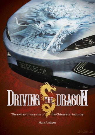 Driving the Dragon: The Rise of the Chinese Car Industry - Mark Andrews [KSIĄŻKA]