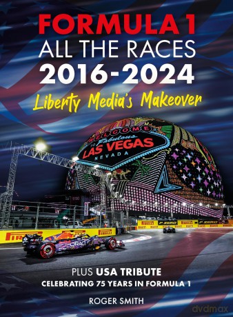 Formula 1 All the Races 2016-2024: Liberty Media's Makeover - Roger Smith [KSIĄŻKA]