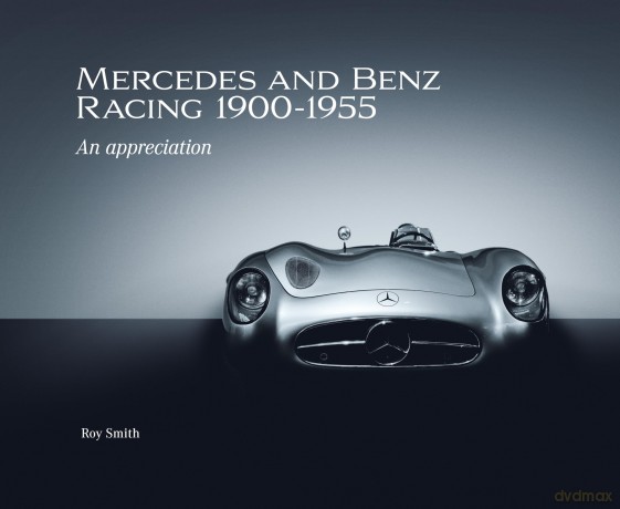 Mercedes and Benz Racing 1900-1955: An Appreciation - Roy P Smith [KSIĄŻKA]