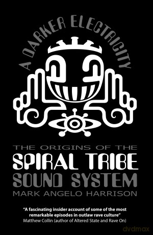 A Darker Electricity: The Origins of the Spiral Tribe Sound System - Mark Angelo Harrison [KSIĄŻKA]