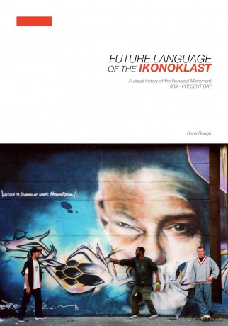 Future Language of the Ikonoklast: A Visual History of the Ikonoklast Movement - Remi Rough [KSIĄŻKA]