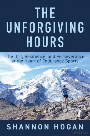 The Unforgiving Hours: The Grit, Resilience, and Perseverance at the Heart of Endurance Sports - Shannon Hogan [KSIĄŻKA]