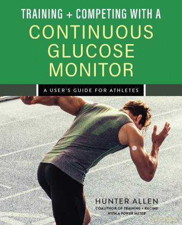 Training and Competing with a Continuous Glucose Monitor: A User's Guide for Athletes - Hunter Allen [KSIĄŻKA]