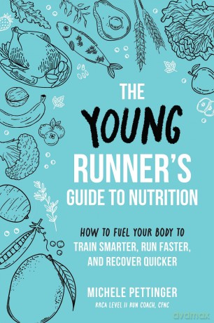 Young Runner's Guide to Nutrition, The: How to Fuel Your Body to Train Smarter, Run Faster, and Recover Quicker - Michele Pettinger [KSIĄŻKA]