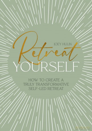 Retreat Yourself: How to create a truly transformative self-led retreat - Joey Hulin [KSIĄŻKA]
