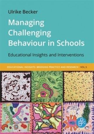 Managing Challenging Behaviour in Schools: Educational Insights and Interventions: 5 (Pädagogische Einsichten: Praxis und Wissenschaft im Dialog) - Dr. Ulrike Becker [KSIĄŻKA]