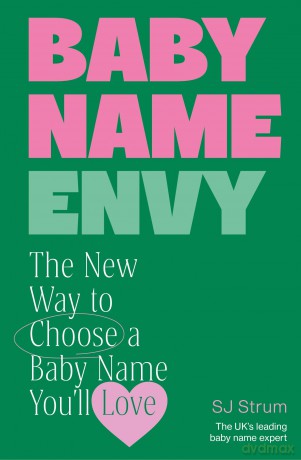 Baby Name Envy: The New Way to Choose a Baby Name You'll Love - SJ Strum [KSIĄŻKA]