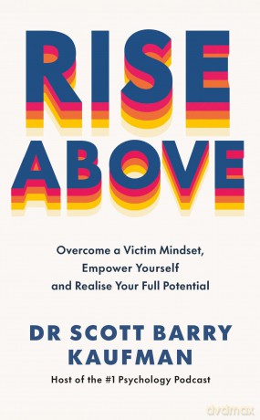 Rise Above: Overcome a Victim Mindset, Empower Yourself and Realise Your Full Potential - Dr Scott Barry Kaufman [KSIĄŻKA]