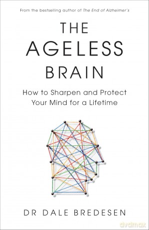 The Ageless Brain: How to Sharpen and Protect Your Mind for a Lifetime - Dr Dale Bredesen [KSIĄŻKA]