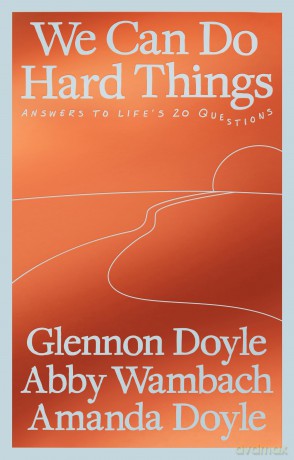 We Can Do Hard Things: Answers to Life's 20 Questions From the Bestselling Author of Untamed - Glennon Doyle [KSIĄŻKA]