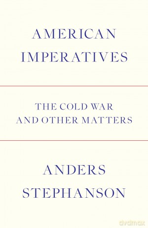 American Imperatives: The Cold War and Other Matters - Anders Stephanson [KSIĄŻKA]