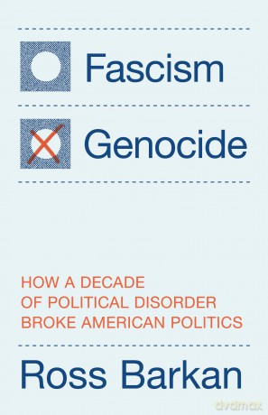 Fascism or Genocide: How a Decade of Political Disorder Broke American Politics - Ross Barkan [KSIĄŻKA]