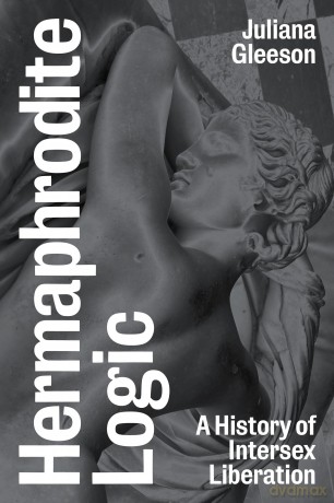 Hermaphrodite Logic: A History of Intersex Liberation - Juliana Gleeson [KSIĄŻKA]