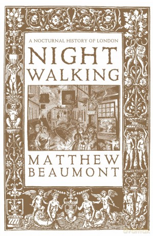 Nightwalking: A Nocturnal History of London - Matthew Beaumont [KSIĄŻKA]