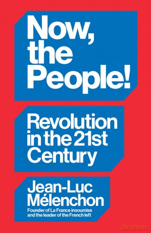 Now, the People! Revolution in the Twenty-First Century - Jean-Luc Mélenchon [KSIĄŻKA]