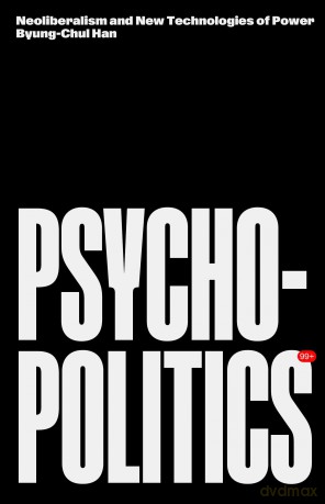 Psychopolitics: Neoliberalism and New Technologies of Power (Futures) - Byung-Chul Han [KSIĄŻKA]