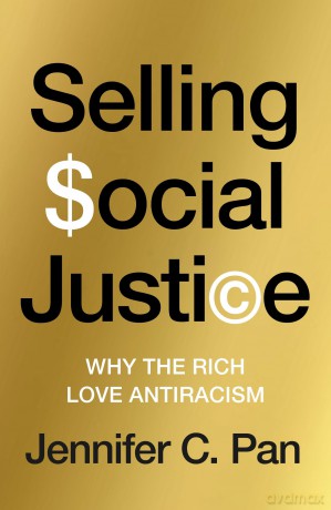 Selling Social Justice: Why the Rich Love Antiracism (Jacobin) - Jennifer C. Pan [KSIĄŻKA]