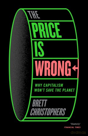 The Price is Wrong: Why Capitalism Won't Save the Planet - Brett Christophers [KSIĄŻKA]