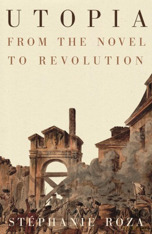 Utopia: From the Novel to Revolution - Stéphanie Roza [KSIĄŻKA]