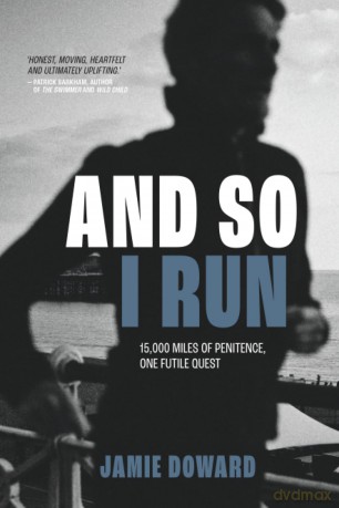 And So I Run: 15,000 miles of penitence, one futile quest - Jamie Doward [KSIĄŻKA]