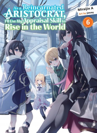 As a Reincarnated Aristocrat, I'll USe My Appraisal Skill to Rise in the World 6 (light novel) - Miraijin A [KSIĄŻKA]
