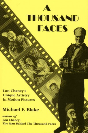 A Thousand Faces: Lon Chaney's Unique Artistry in Motion Pictures - Michael F. Blake [KSIĄŻKA]