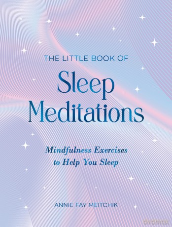 The Little Book of Sleep Meditations: Mindfulness Exercises to Help You Sleep - Annie Fay Meitchik [KSIĄŻKA]