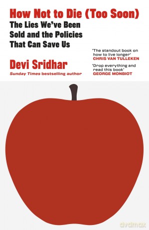 How Not to Die (Too Soon): The Lies We've Been Sold and the Policies That Can Save Us - Devi Sridhar [KSIĄŻKA]
