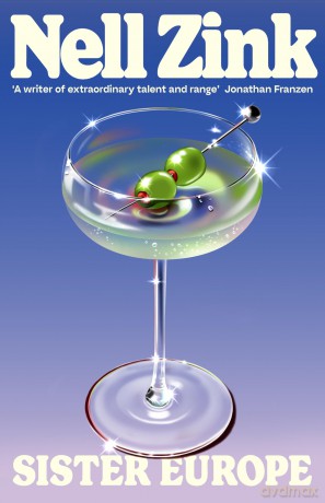 Sister Europe: The sophisticated, sexy and exquisitely funny new novel from one of the most acclaimed writers of our time - Nell Zink [KSIĄŻKA]