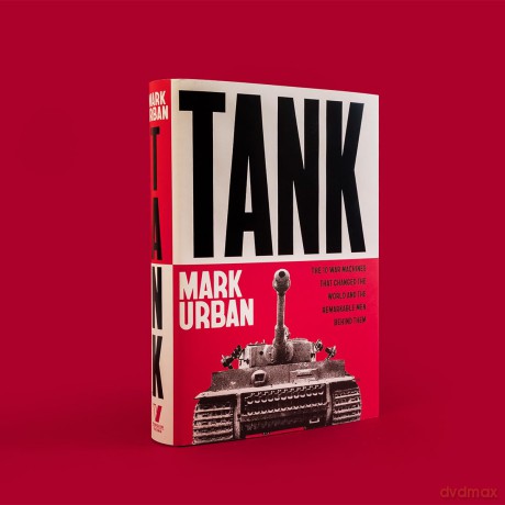 Tank: The 10 War Machines That Changed the World and the Remarkable Men Behind Them - Mark Urban [KSIĄŻKA]