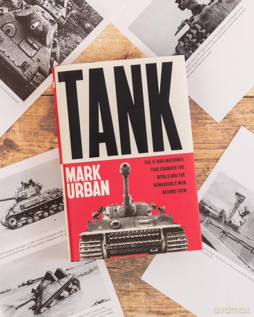 Tank: The 10 War Machines That Changed the World and the Remarkable Men Behind Them - Mark Urban [KSIĄŻKA]