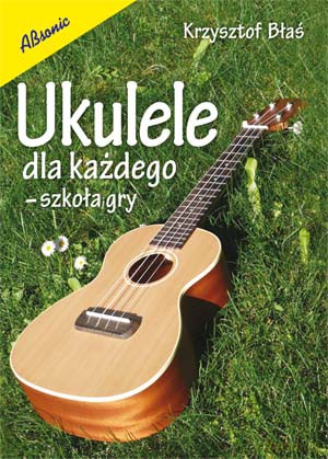 Ukulele dla każdego - Krzysztof Błaś [KSIĄŻKA]