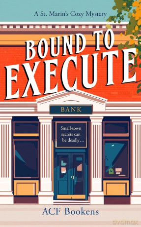 Bound To Execute: A Cozy Mystery Adventure: 3 (St. Marin's Cozy Mystery Series) - ACF Bookens [KSIĄŻKA]