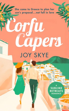 Corfu Capers: Laugh and fall in love with this feel-good romantic comedy: 1 (Sublime Retreats Romances) - Joy Skye [KSIĄŻKA]
