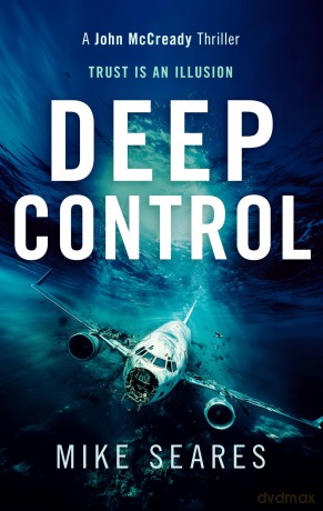 Deep Control: Trust is an illusion: 4 (A John McCready Thriller) - Mike Seares [KSIĄŻKA]
