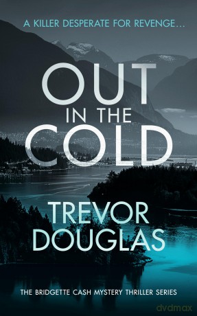 Out In The Cold: A spine-tingling police procedural with twists that will leave you breathless: 5 (Bridgette Cash Mystery Thriller) - Trevor Douglas [KSIĄŻKA]