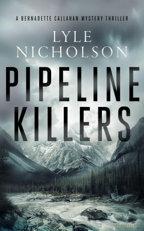 Pipeline Killers: A female detective mystery: 2 (Bernadette Callahan Series) - Lyle Nicholson [KSIĄŻKA]