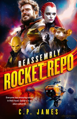 Rocket Repo: A humorous space opera adventure that will leave you laughing through the stars: 1 (Reassembly) - C.P. James [KSIĄŻKA]