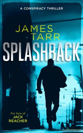 Splashback: A Gripping Conspiracy Thriller: 2 (James Tarr Conspiracy Thrillers) - James Tarr [KSIĄŻKA]