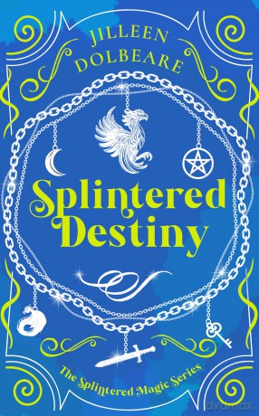 Splintered Destiny: A Paranormal Women's Fiction Urban Fantasy: 6 (Splintered Magic) - Jilleen Dolbeare [KSIĄŻKA]