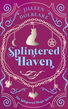 Splintered Haven: A Paranormal Women's Fiction Urban Fantasy Novel: 4 (Splintered Magic) - Jilleen Dolbeare [KSIĄŻKA]
