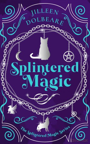 Splintered Magic: A Paranormal Women's Urban Fantasy Fiction Novel: 1 - Jilleen Dolbeare [KSIĄŻKA]
