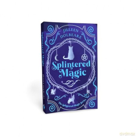 Splintered Magic: A Paranormal Women's Urban Fantasy Fiction Novel: 1 - Jilleen Dolbeare [KSIĄŻKA]