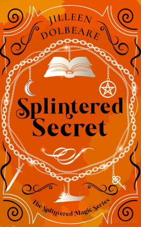 Splintered Secret: A Paranormal Women's Fiction Urban Fantasy Novel: 5 (Splintered Magic) - Jilleen Dolbeare [KSIĄŻKA]